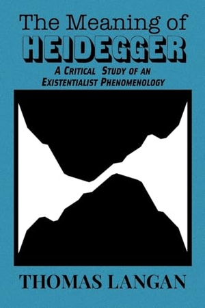Langan, Thomas. The Meaning of Heidegger - A Critical Study of an Existentialist Phenomenology. Rogue Scholar Press, 2025.