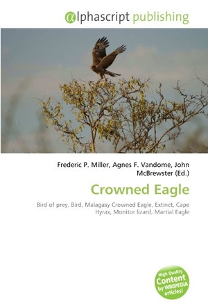 Miller, Frederic P. / Agnes F. Vandome et al (Hrsg.). Crowned Eagle - Bird of prey, Bird, Malagasy Crowned Eagle, Extinct, Cape Hyrax, Monitor        lizard, Martial Eagle. OmniScriptum, 2026.