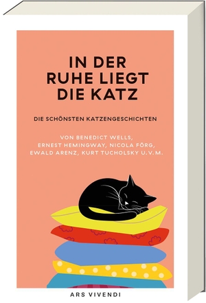 In der Ruhe liegt die Katz - Die schönsten Katzengeschichten von Benedict Wells, Ernest Hemingway, Nicola Förg, Ewald Arenz, Kurt Tucholsky u.v.m.. Ars Vivendi, 2026.