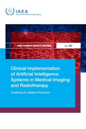 Iaea. Clinical Implementation of Artificial Intelligence Systems in Medical Imaging and Radiotherapy - Guidelines for Medical Physicists. IAEA, 2026.