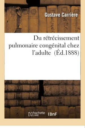 Carrière. Du Rétrécissement Pulmonaire Congénital Chez l'Adulte. Hachette Livre - BNF, 2016.