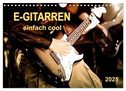 E-Gitarren - einfach cool (Wandkalender 2025 DIN A4 quer), CALVENDO Monatskalender