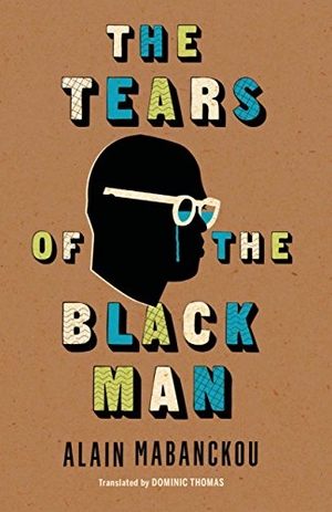 Mabanckou, Alain. The Tears of the Black Man. Indiana University Press, 2018.