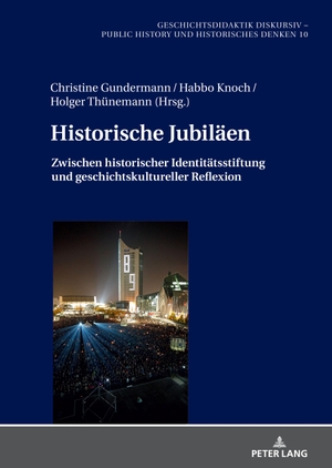 Gundermann, Christine / Holger Thünemann et al (Hrsg.). Historische Jubiläen - Zwischen historischer Identitätsstiftung und geschichtskultureller Reflexion. Peter Lang, 2022.