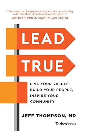 Thompson, Jeff. Lead True - Live Your Values, Build Your People, Inspire Your Community. Advantage Media Group, Inc., 2017.