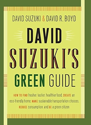 Suzuki, David / David R. Boyd. David Suzuki's Green Guide. Greystone Books, 2008.