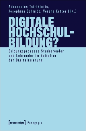 Ketter, Verena / Josephina Schmidt et al (Hrsg.). Digitale Hochschulbildung? - Bildungsprozesse Studierender und Lehrender im Zeitalter der Digitalisierung. Transcript Verlag, 2023.