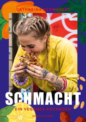 Bernhardt, Catharina. Schmacht - Ein veganes Kochbuch. Ankerwechsel Verlag, 2023.