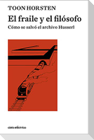 El fraile y el filósofo : cómo se salvó el archivo Husserl