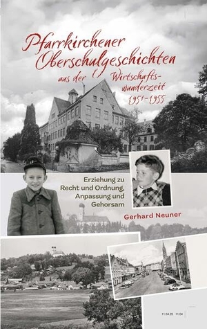 Neuner, Gerhard. Pfarrkirchener Oberschulgeschichten aus der Wirtschaftswunderzeit 1951-1955 - Erziehung zu Recht und Ordnung, Anpassung und Gehorsam. Iudicium Verlag, 2025.