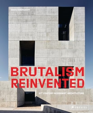 Toromanoff, Agata. Brutalism Reinvented (engl.) - 21st Century Modernist Architecture. Prestel Verlag, 2021.