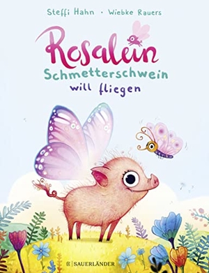 Hahn, Steffi. Rosalein Schmetterschwein will fliegen. FISCHER Sauerländer, 2021.