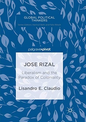 Claudio, Lisandro E.. Jose Rizal - Liberalism and the Paradox of Coloniality. Springer International Publishing, 2019.
