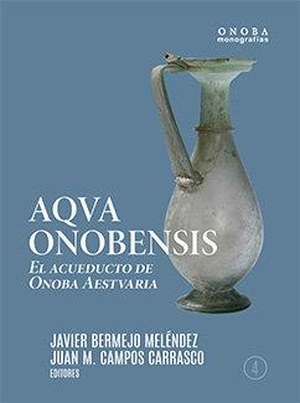 Campos Carrasco, Juan Manuel / Javier Bermejo Meléndez. Aqva onobensis : el acueducto de Onoba Aestvaria. Servicio de Publicaciones - Universidad de Huelva, 2020.