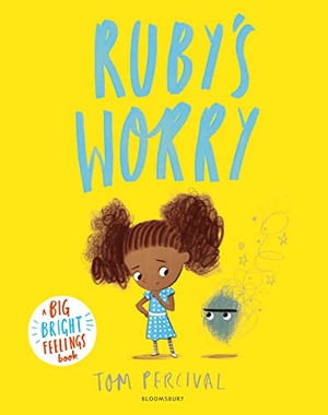 Percival, Tom. Ruby's Worry - A Big Bright Feelings Book. Bloomsbury UK, 2018.