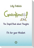 Gedankendoof - The Stupid Book about Thoughts -The power of thoughts: How to break through negative thought and emotional patterns, clear out your thoughts, build self-esteem and create a happy life