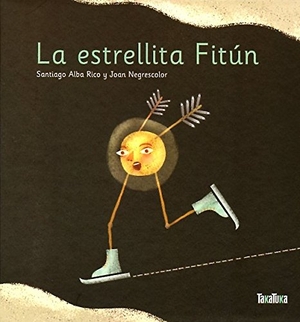 Alba Rico, Santiago / Joan Negrescolor. La estrellita Fitún. Takatuka, 2012.