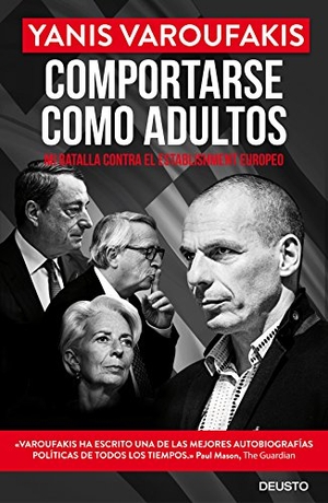 Varoufakis, Yanis. Comportarse como adultos : mi batalla contra el establishment europeo. Ediciones Deusto, 2017.