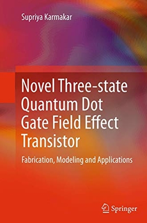 Karmakar, Supriya. Novel Three-state Quantum Dot Gate Field Effect Transistor - Fabrication, Modeling and Applications. Springer Nature B.V., 2016.