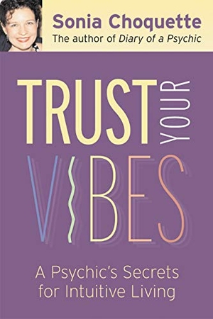 Choquette, Sonia. Trust Your Vibes - Secret Tools for Six-Sensory Living. Hay House, 2005.