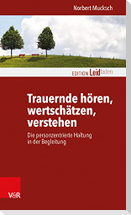 Trauernde hören, wertschätzen, verstehen