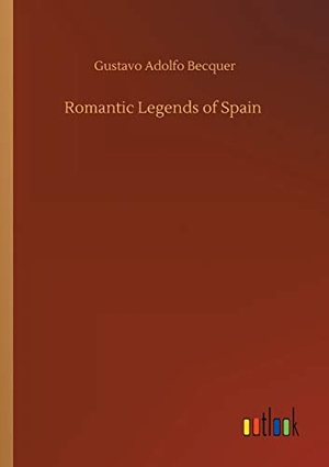 Becquer, Gustavo Adolfo. Romantic Legends of Spain. Outlook Verlag, 2020.