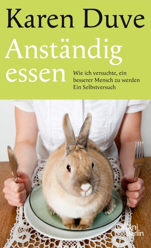 Duve, Karen. Anständig essen - Ein Selbstversuch. Galiani, Verlag, 2011.