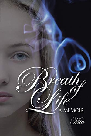 Mia. Breath of Life - A Memoir. iUniverse, 2015.