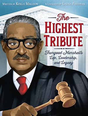 Magoon, Kekla. The Highest Tribute: Thurgood Marshall's Life, Leadership, and Legacy. HarperCollins, 2023.