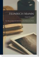 Heinrich Mann: Eine Historisch-kritische Einfuhrung in Sein Dichterisches Werk