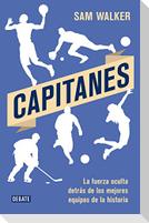 Capitanes : la fuerza oculta detrás de los mejores equipos de la historia