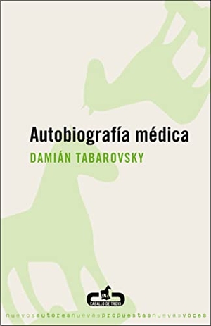 Tabarovsky, Damián. Autobiografía médica. Editorial Caballo de Troya, 2007.