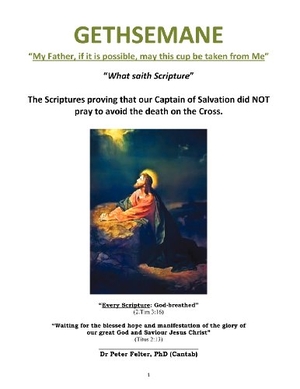 Felter,. GETHSEMANE "My Father, if it is possible, may this cup be taken from Me". Xulon Press, 2012.