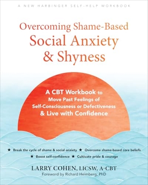 Cohen, Larry. Overcoming Shame-Based Social Anxiety and Shyness - A CBT Workbook to Move Past Feelings of Self-Consciousness or Defectiveness and Live with Confidence. New Harbinger Publications, 2025.