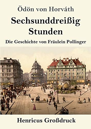 Horváth, Ödön Von. Sechsunddreißig Stunden (Großdruck) - Die Geschichte von Fräulein Pollinger. Henricus, 2019.