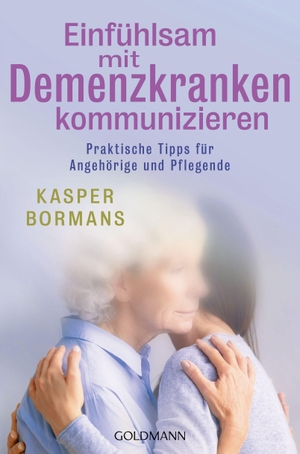 Bormans, Kasper. Einfühlsam mit Demenzkranken kommunizieren - Praktische Tipps für Angehörige und Pflegende. Goldmann TB, 2026.