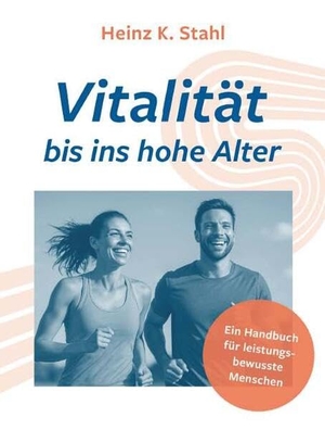 Stahl, Heinz K.. Vitalität bis ins hohe Alter - Handbuch für leistungsbewusste Menschen. Buchschmiede, 2025.