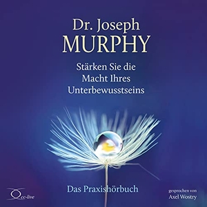 Murphy, Joseph. Stärken Sie die Macht Ihres Unterbewusstseins - Das Praxishörbuch. cc-live, 2021.