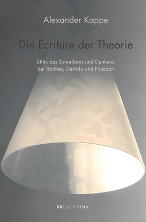 Kappe, Alexander. Die Écriture der Theorie - Ethik des Schreibens und Denkens bei Barthes, Derrida und Foucault. Brill I  Fink, 2026.