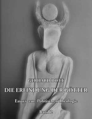 Bott, Gerhard. Die Erfindung der Götter Band 2. Books on Demand, 2014.