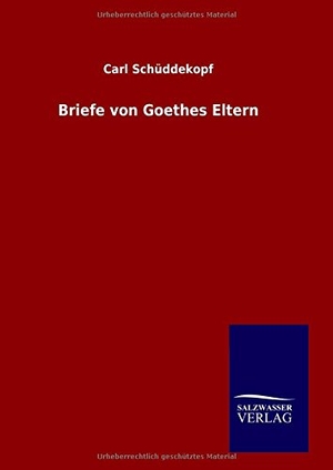 Schüddekopf, Carl. Briefe von Goethes Eltern. Outlook, 2015.
