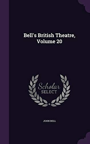 Bell, John. Bell's British Theatre, Volume 20. Touchladybirdlucky Studios, 2016.