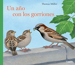 Rodríguez López, L. / Thomas Müller. Un año con los gorriones. Lóguez Ediciones, 2015.
