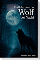 Und leise heult der Wolf bei Nacht - Vom Zauber der Wölfe und den Stimmen der Nacht