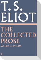 The Collected Prose of T.S. Eliot Volume 3