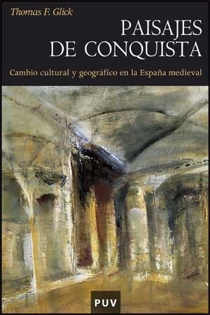 Glick, Thomas F.. Paisajes de conquista : cambio cultural y geográfico en la España medieval. Publicacions de la Universitat de València, 2007.