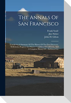 The Annals Of San Francisco: Containing A Summary Of The History Of The First Discovery, Settlement, Progress And Present Condition Of California,