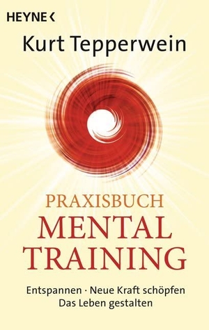 Tepperwein, Kurt. Praxisbuch Mental-Training - Entspannen - Neue Kraft schöpfen - Das Leben gestalten. Heyne Taschenbuch, 2016.