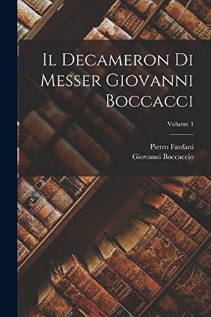 Fanfani, Pietro / Giovanni Boccaccio. Il Decameron Di Messer Giovanni Boccacci; Volume 1. Creative Media Partners, LLC, 2022.