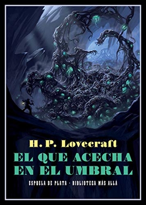 Lovecraft, H. P.. El que acecha en el umbral. Ediciones Espuela de Plata, 2021.